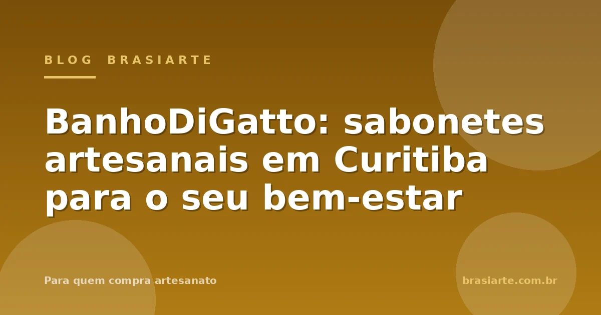 BanhoDiGatto: sabonetes artesanais em Curitiba para o seu bem-estar