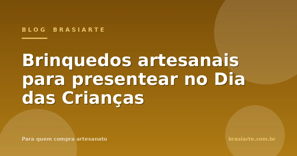 Brinquedos artesanais para presentear no Dia das Crianças