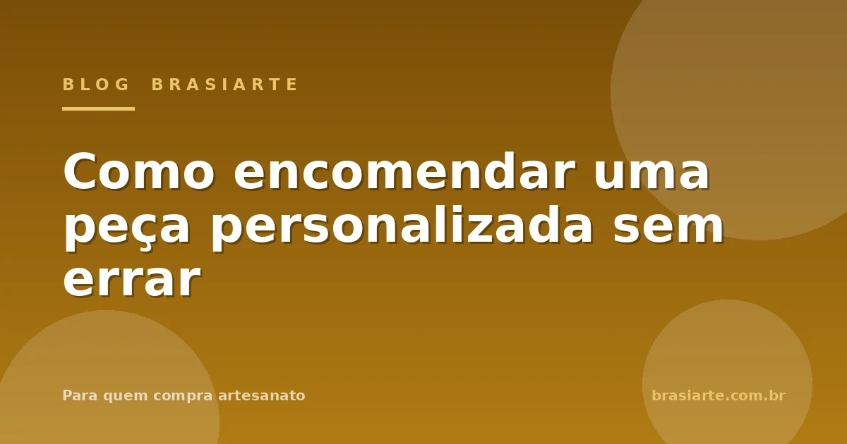 Como encomendar uma peça personalizada sem errar