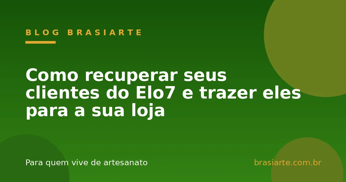 Como recuperar seus clientes do Elo7 e trazer eles para a sua loja