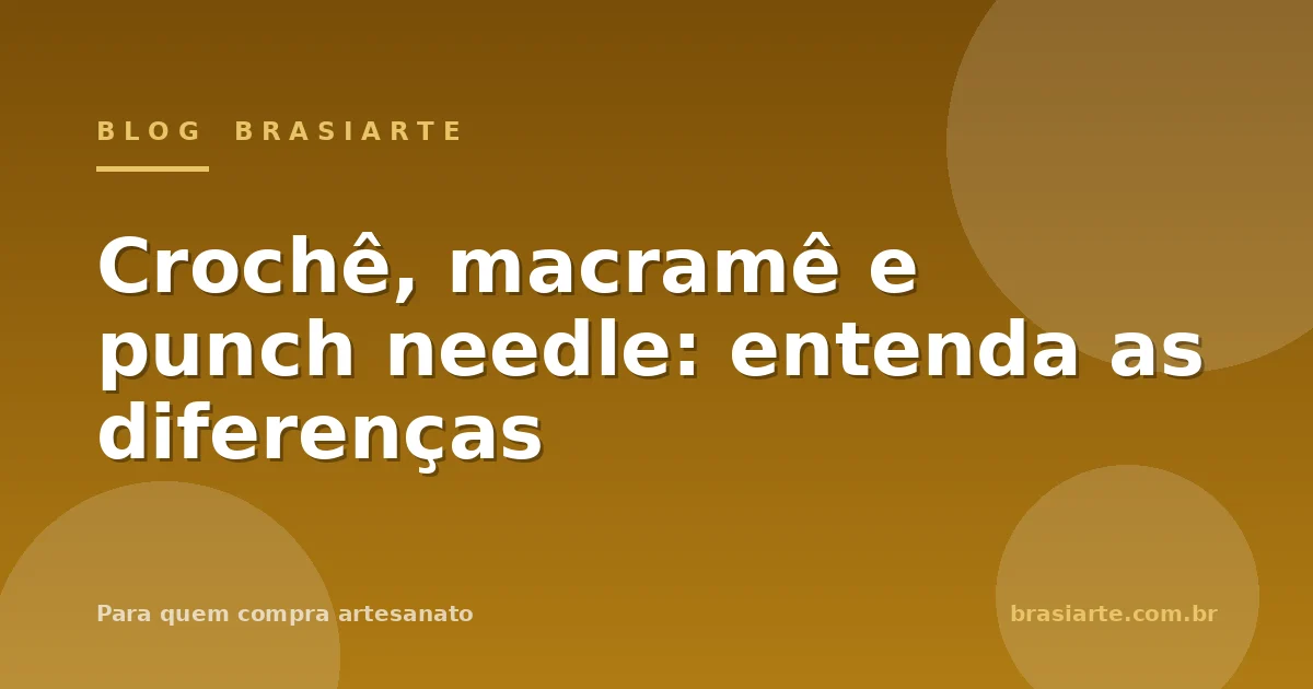 Crochê, macramê e punch needle: entenda as diferenças