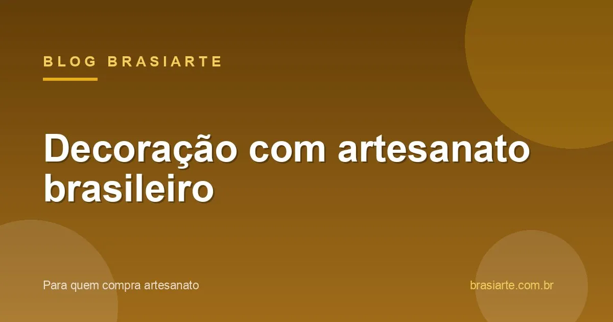 Decoração de casa com artesanato brasileiro
