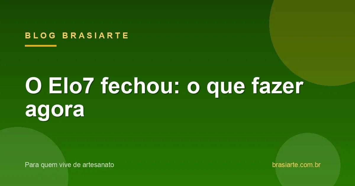 O que fazer depois do fechamento do Elo7
