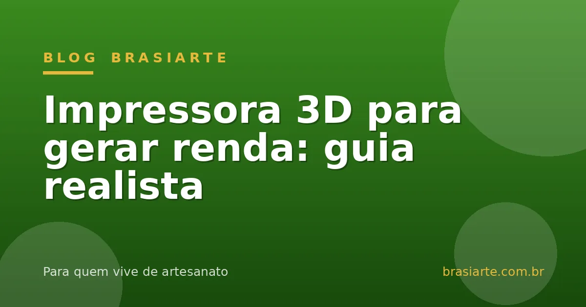 Impressora 3D para gerar renda