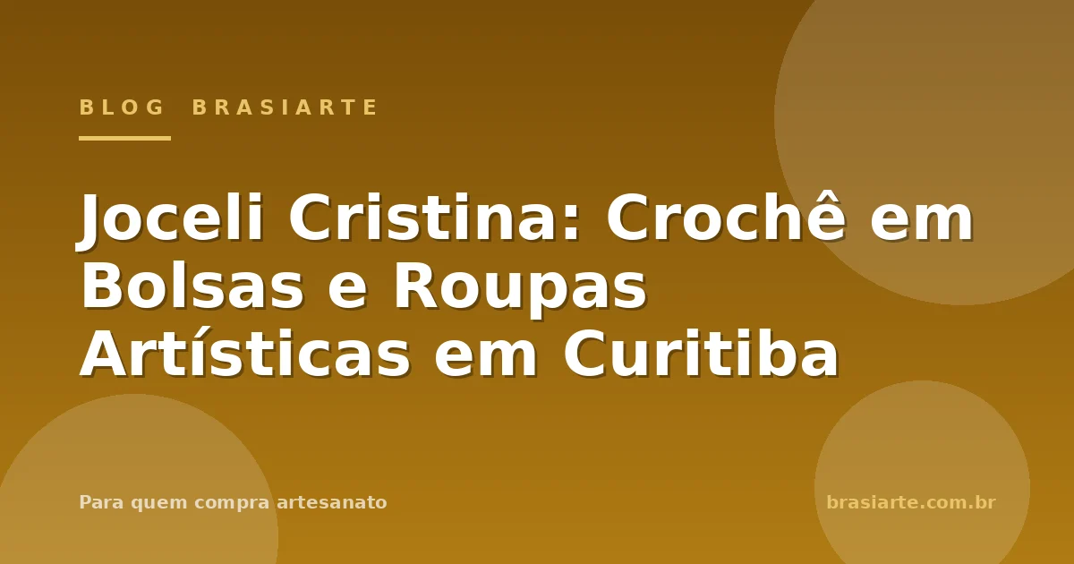 Joceli Cristina: Crochê em Bolsas e Roupas Artísticas em Curitiba