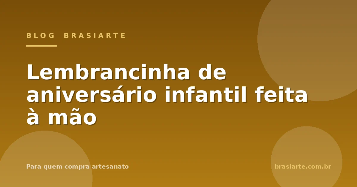 Lembrancinha de aniversário infantil feita à mão