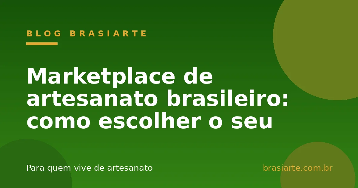 Marketplace de artesanato brasileiro: como escolher o seu