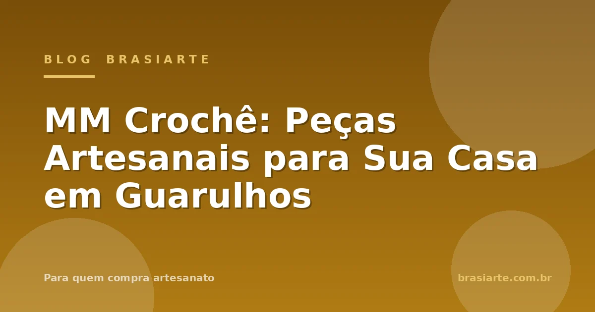 MM Crochê: Peças Artesanais para Sua Casa em Guarulhos