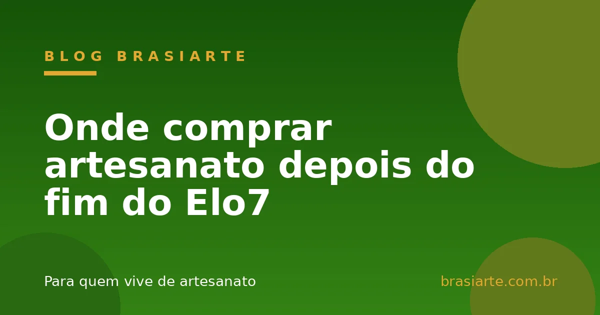 Onde comprar artesanato depois do fim do Elo7