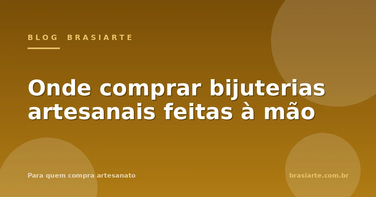 Onde comprar bijuterias artesanais feitas à mão
