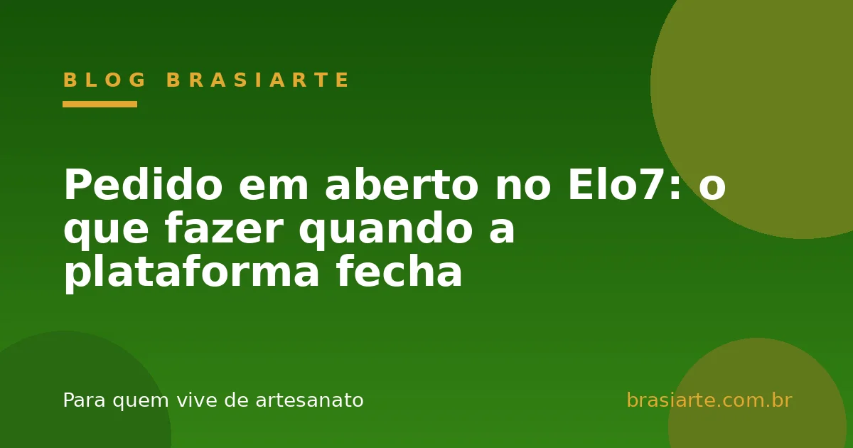 Pedido em aberto no Elo7: o que fazer quando a plataforma fecha