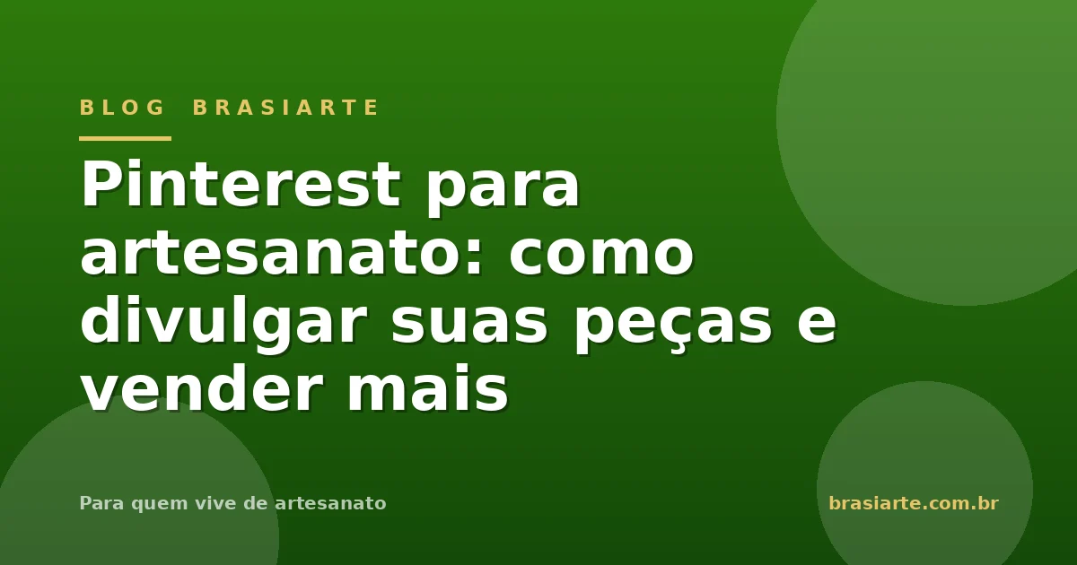 Pinterest para artesanato: como divulgar suas peças e vender mais