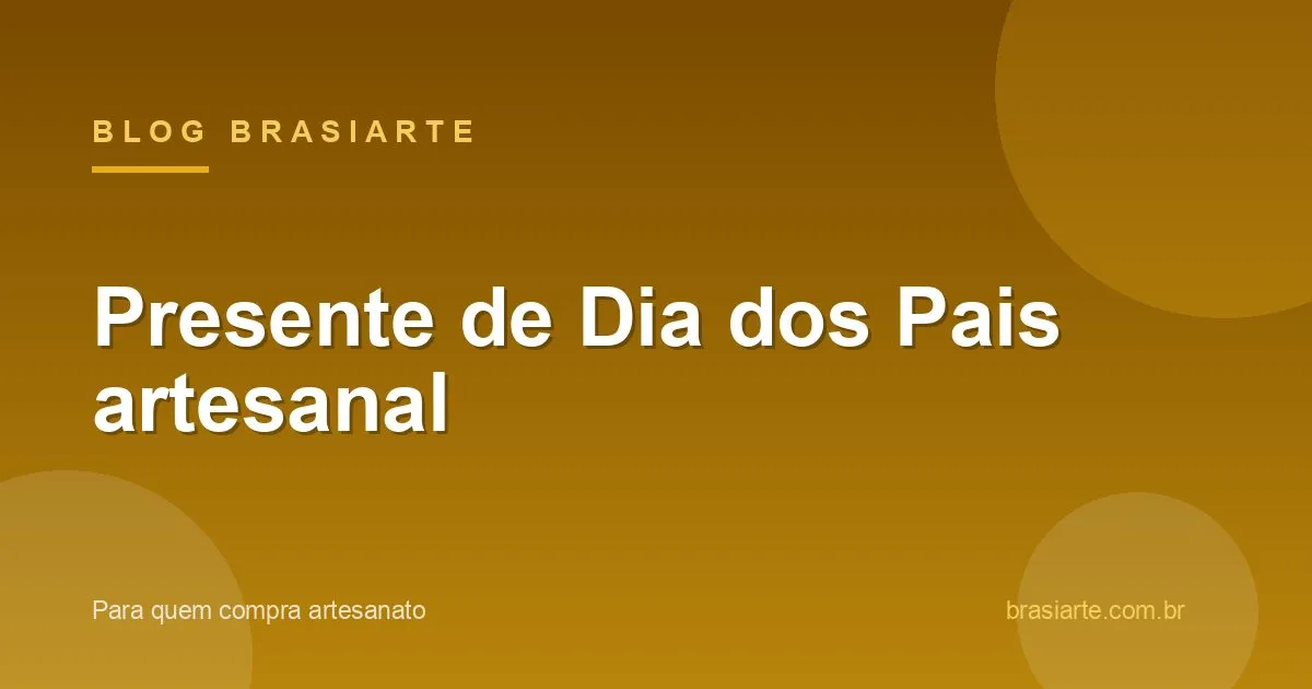Presente artesanal personalizado para o Dia dos Pais
