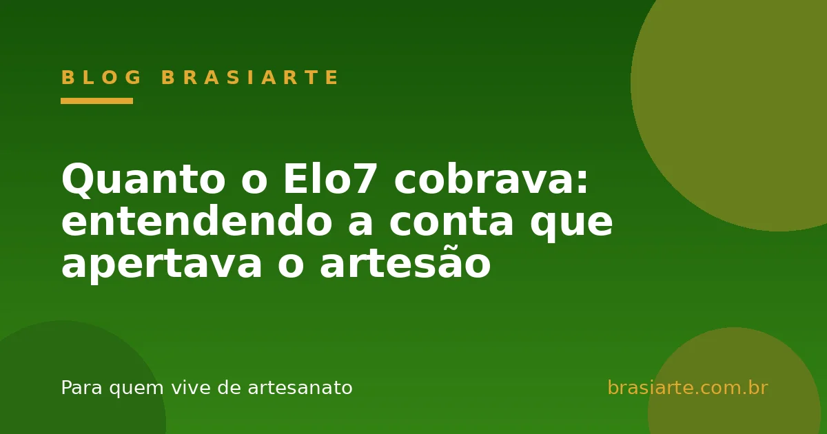 Quanto o Elo7 cobrava: entendendo a conta que apertava o artesão