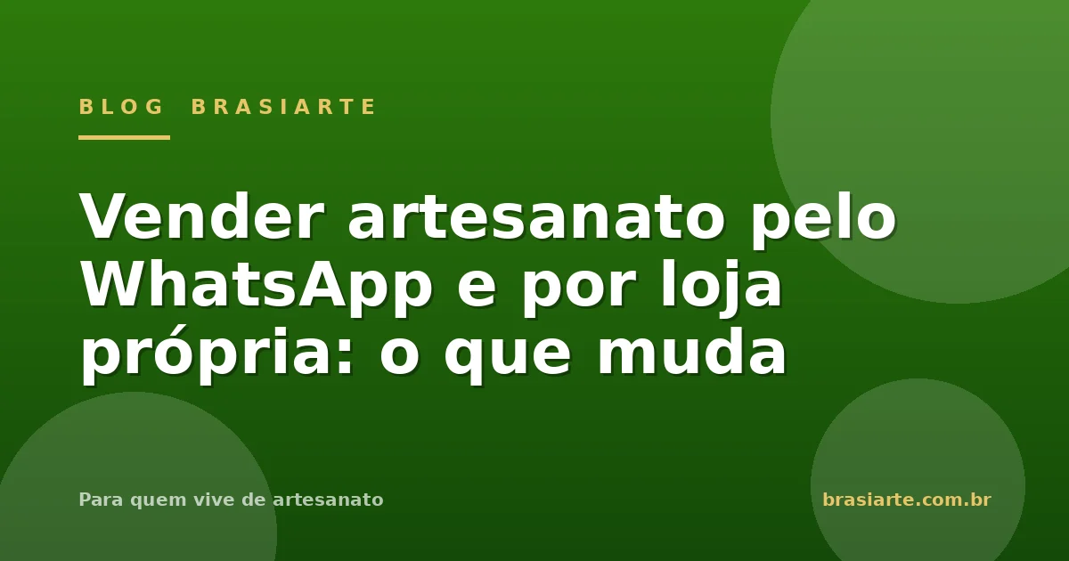 Vender artesanato pelo WhatsApp e por loja própria: o que muda